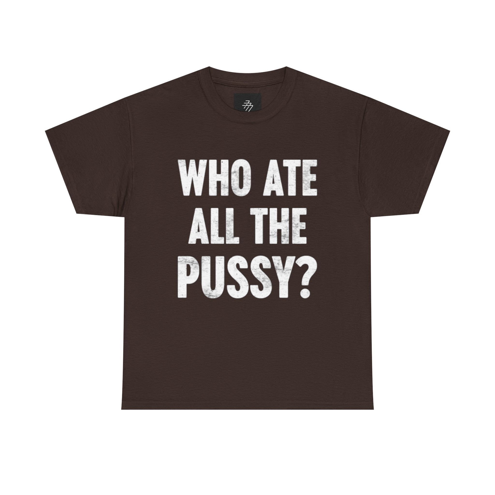 Graphic Tee — "Who Ate All The Pussy?" Bold Statement Shirt