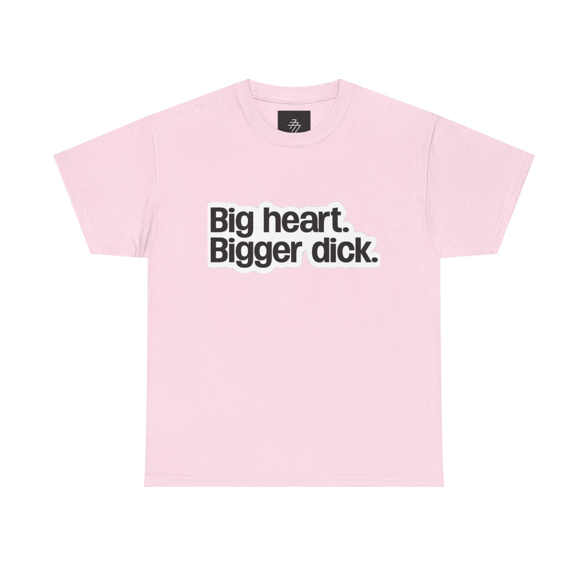 Graphic Tee — "Big heart. Bigger dick." Bold Text Humor Shirt