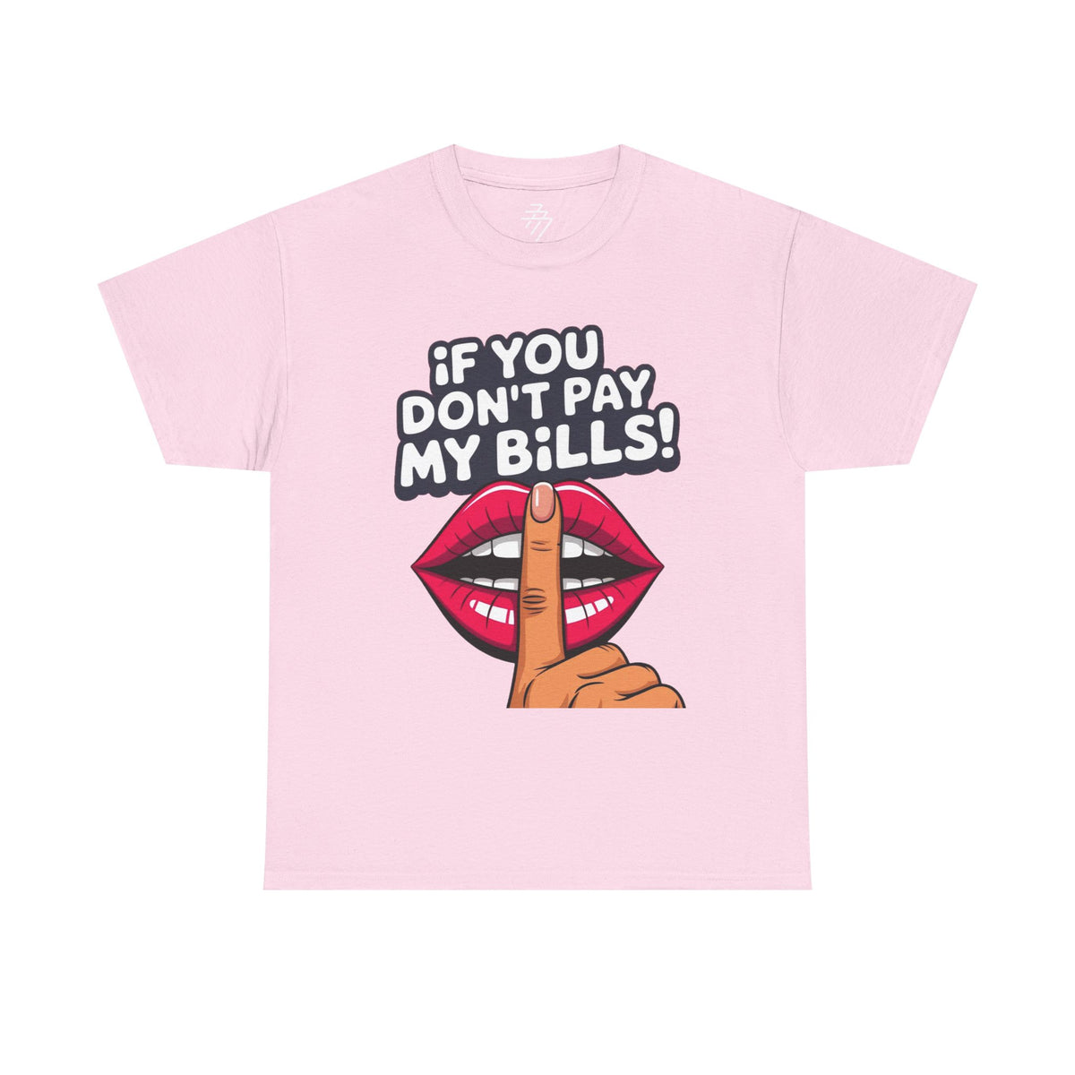 "If You Don't Pay My Bills" Bold Lip Shush Graphic Tee