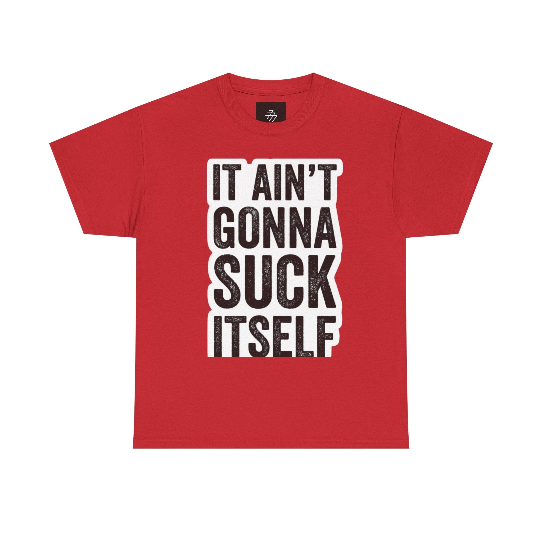 Graphic Tee — "It Ain't Gonna Suck Itself" Bold Text T‑Shirt