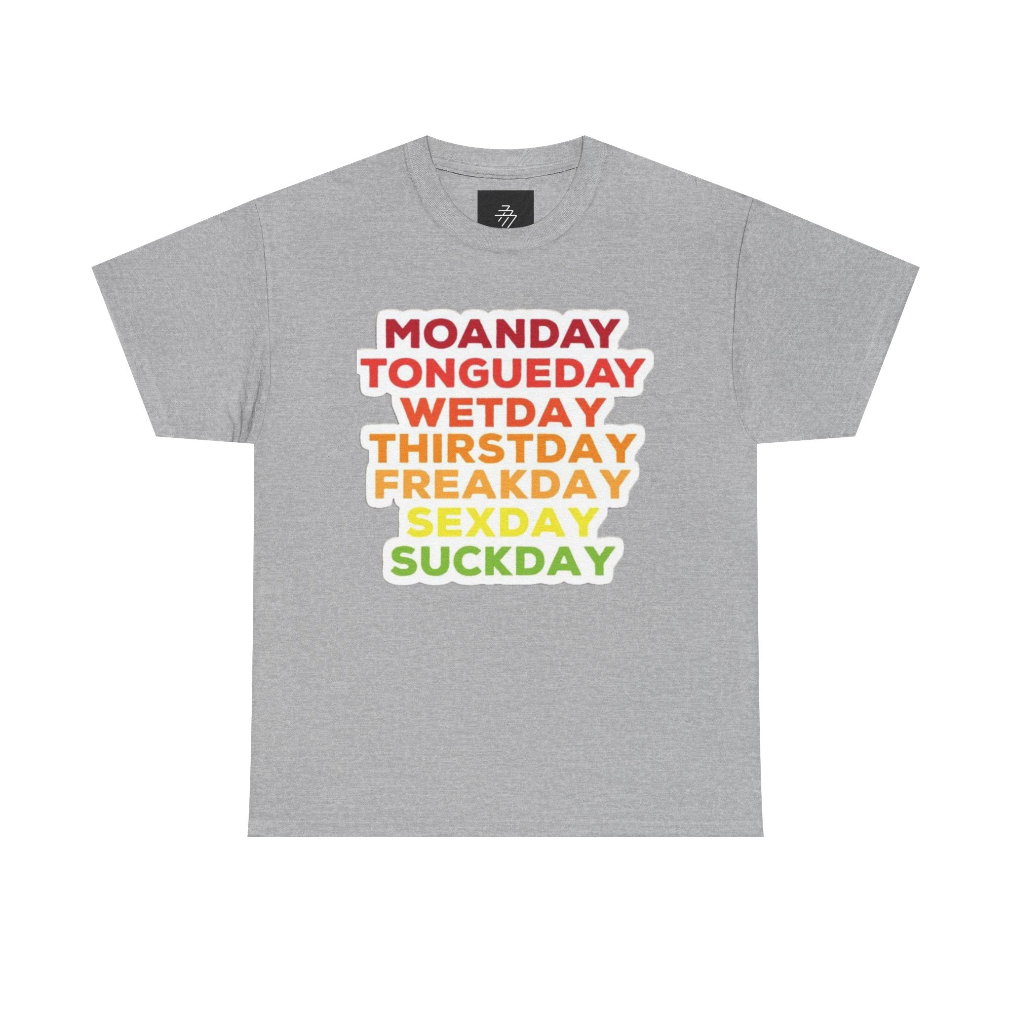 Funny Days of the Week T-Shirt — Moanday Tongueday Wetday Thirstday Freakday Sexday Suckday Tee