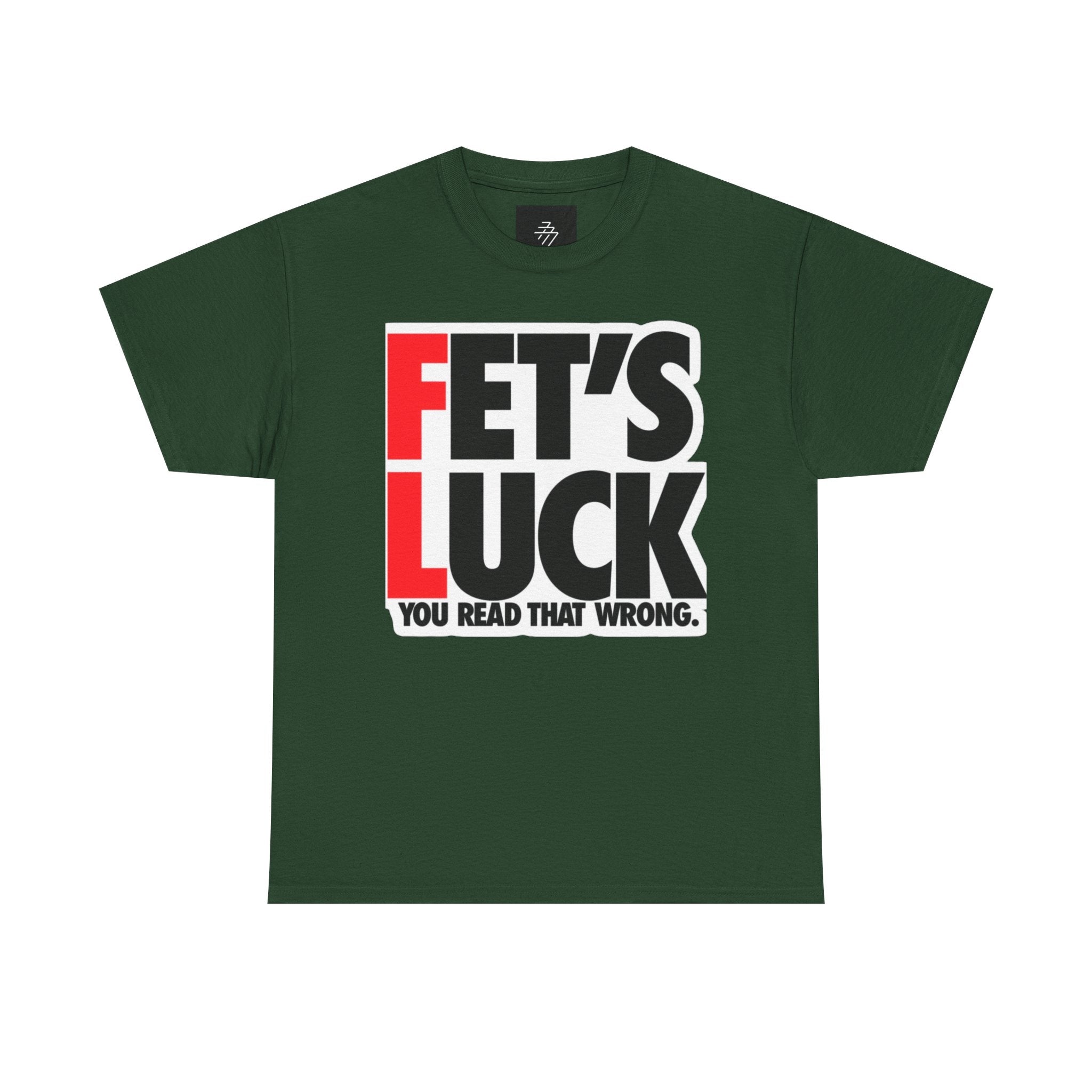 Funny Graphic Tee — “Fet's Luck: You Read That Wrong.”