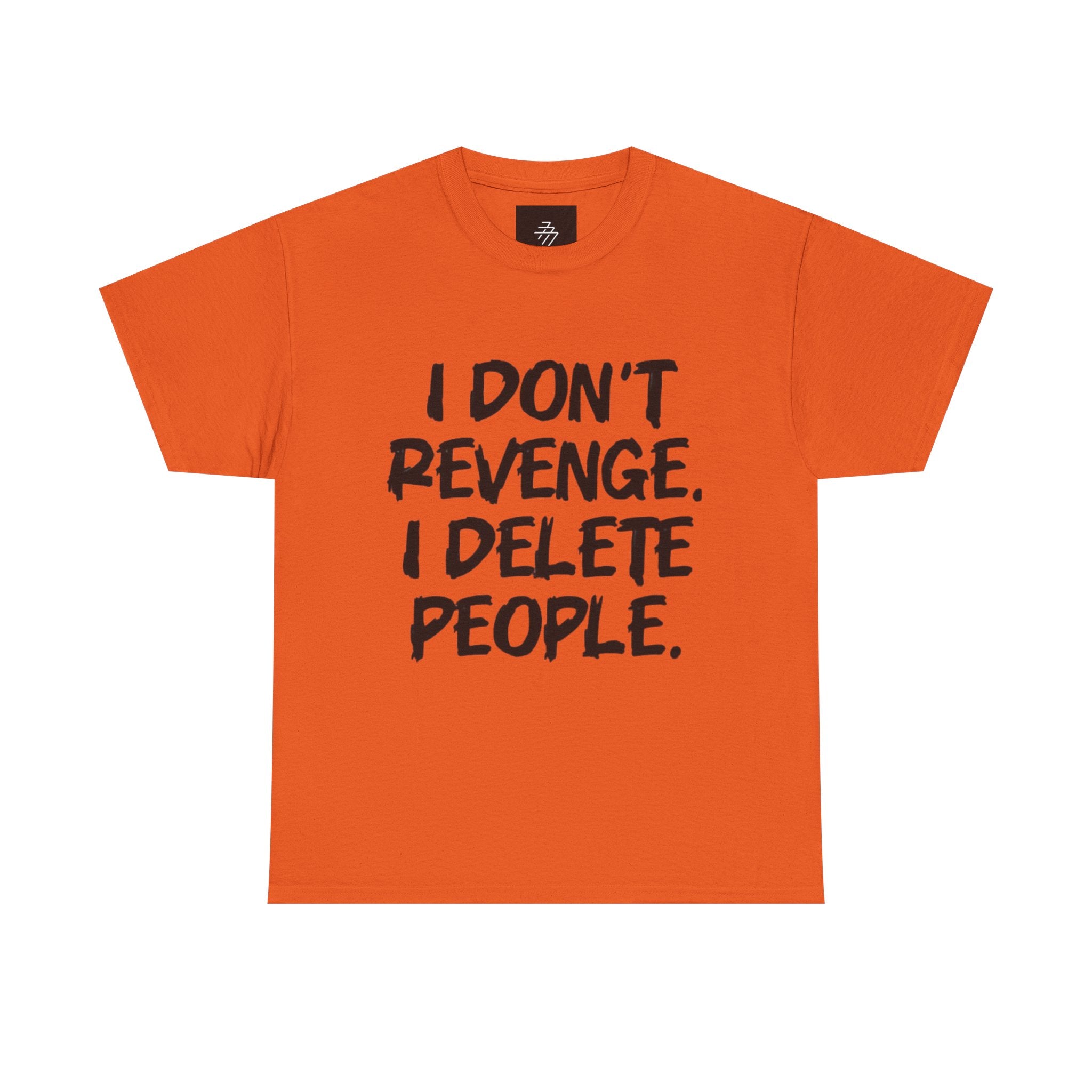I Don't Revenge I Delete People T-Shirt
