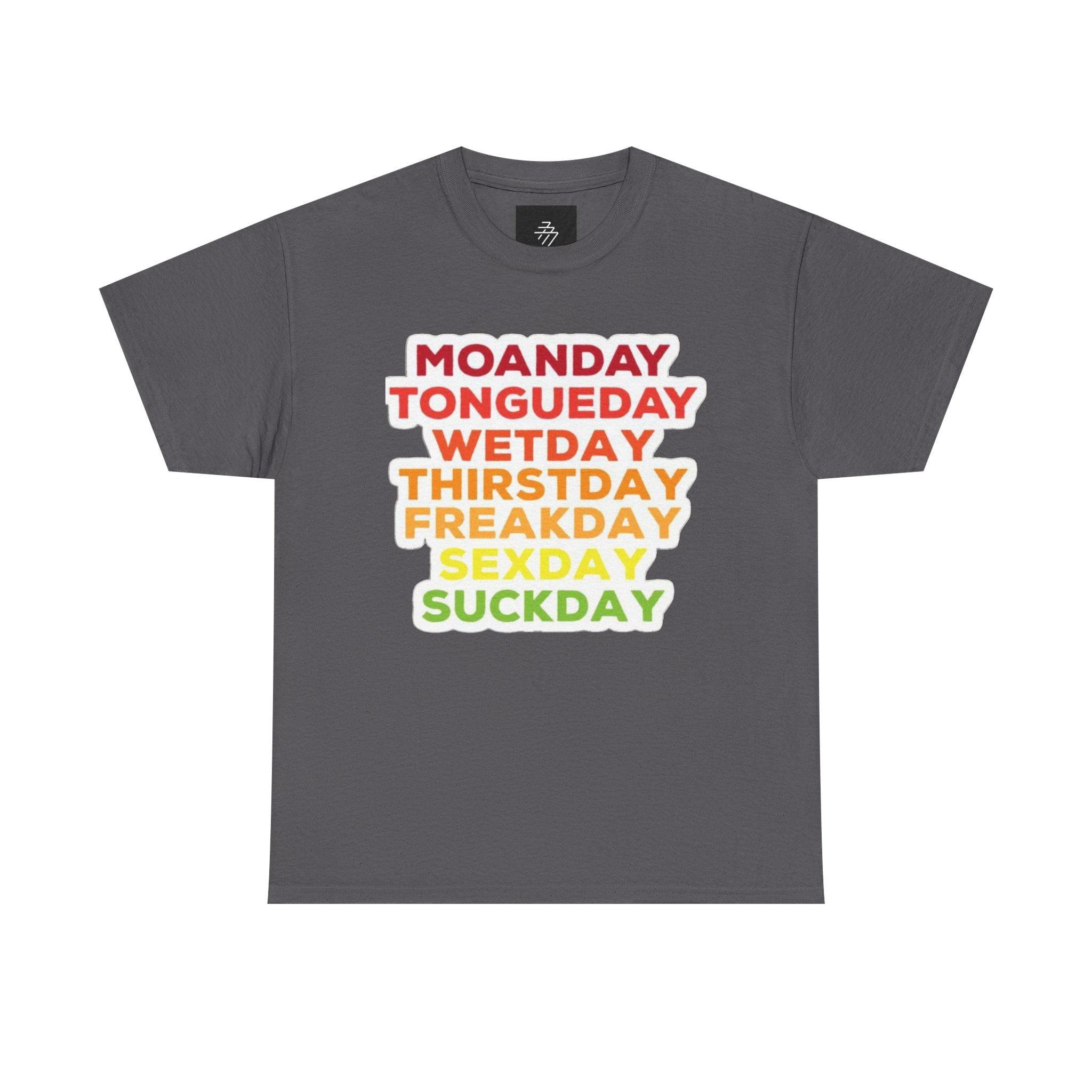 Funny Days of the Week T-Shirt — Moanday Tongueday Wetday Thirstday Freakday Sexday Suckday Tee