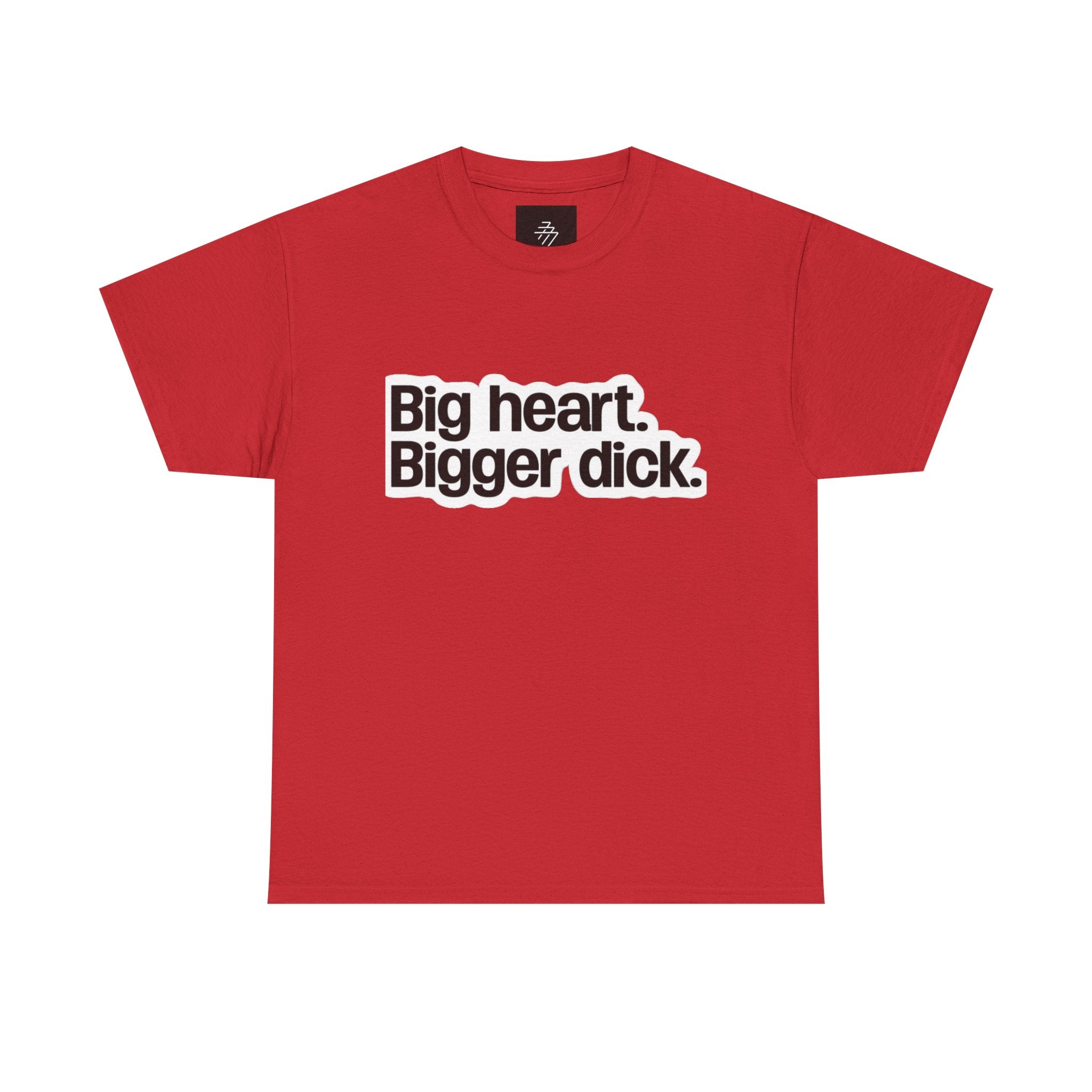 Graphic Tee — "Big heart. Bigger dick." Bold Text Humor Shirt