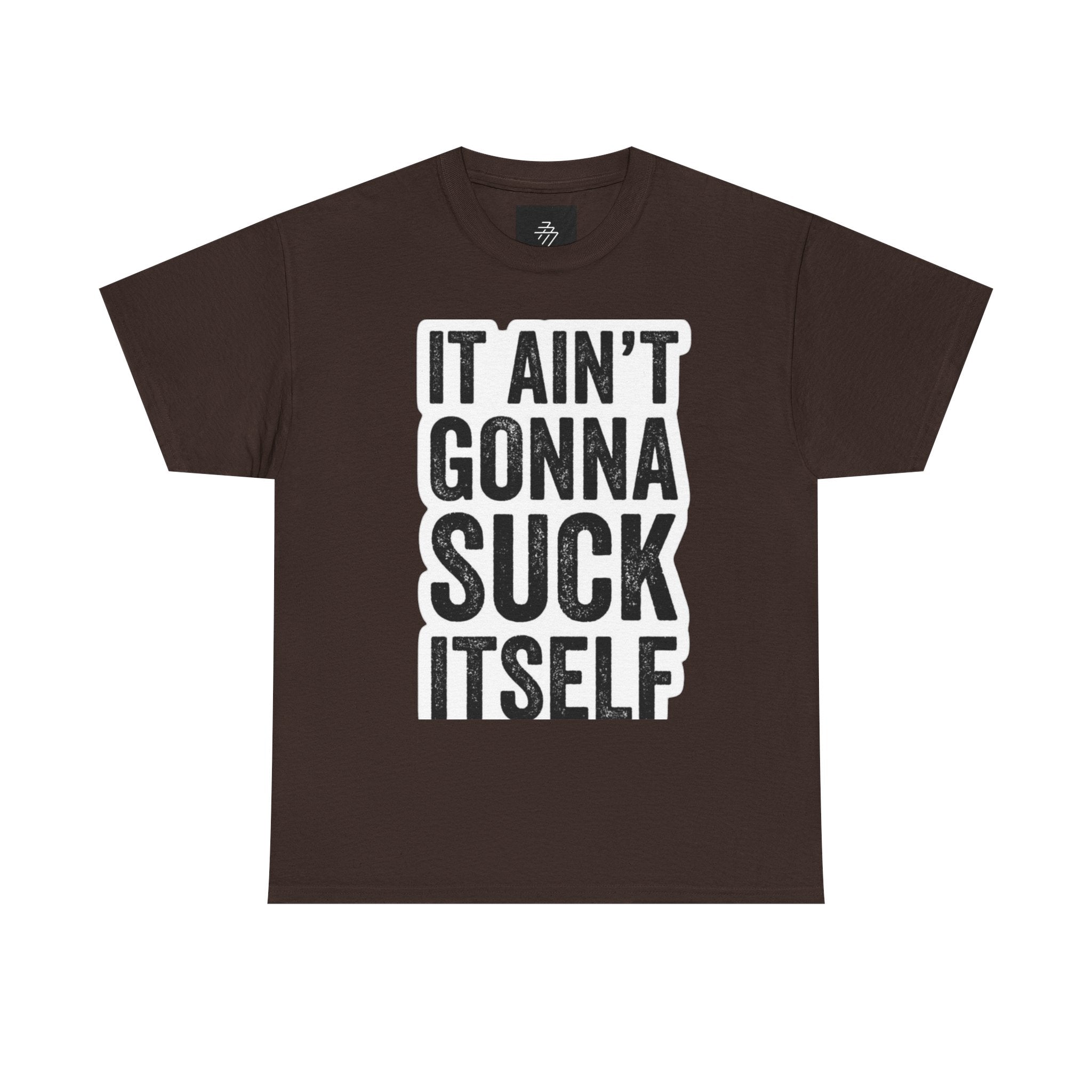 Graphic Tee — "It Ain't Gonna Suck Itself" Bold Text T‑Shirt