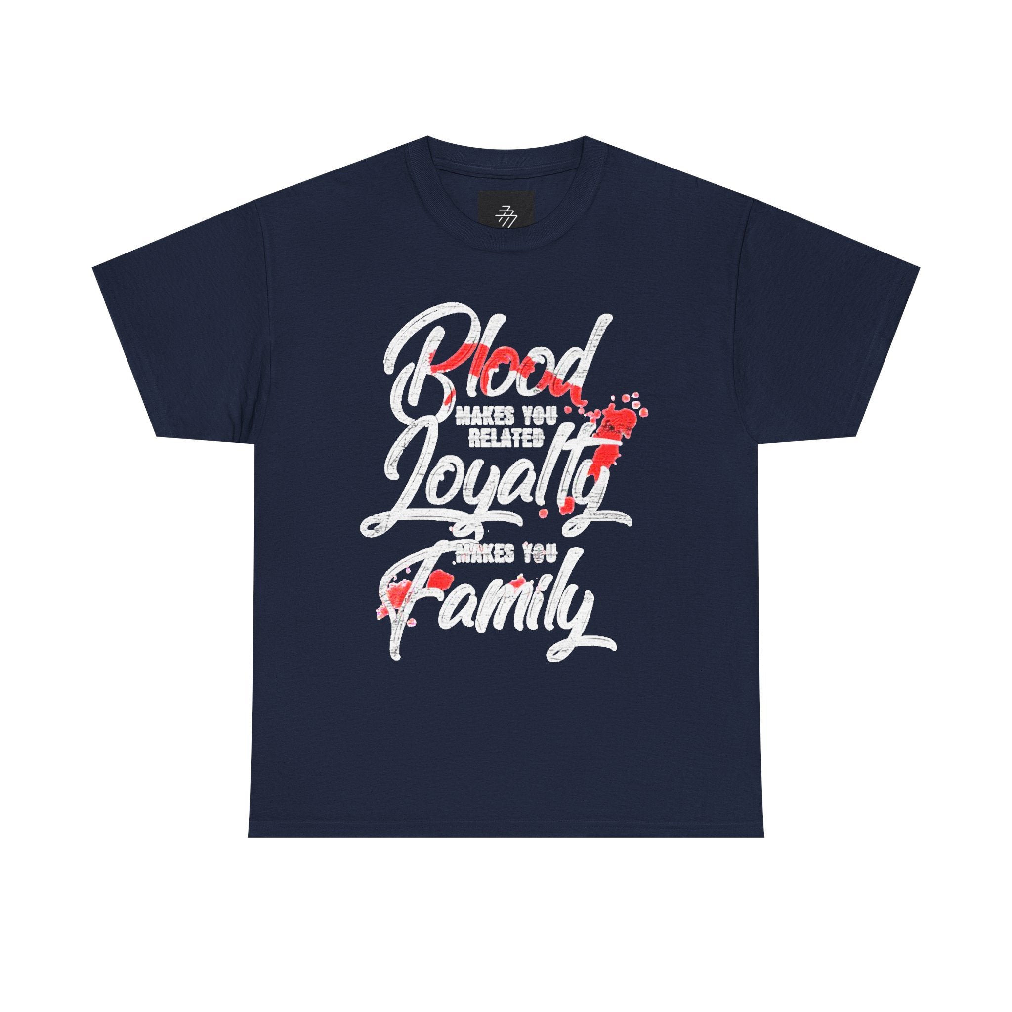 Family Loyalty T-Shirt — "Blood Makes You Related, Loyalty Makes You Family" Graphic Tee