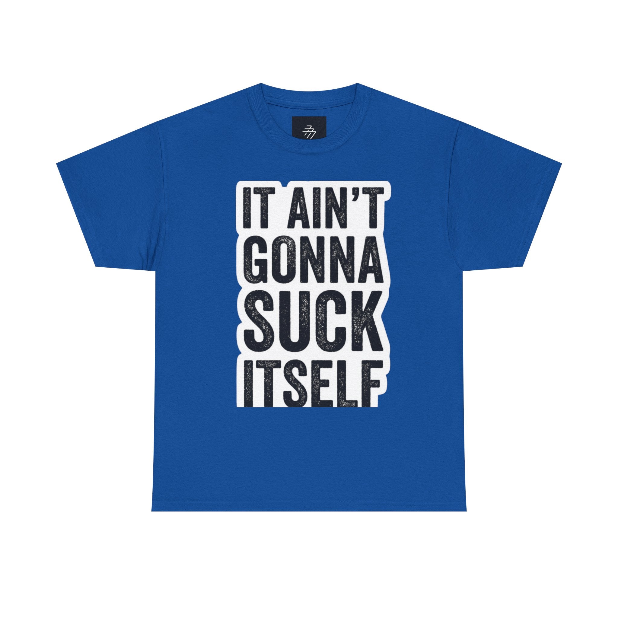 Graphic Tee — "It Ain't Gonna Suck Itself" Bold Text T‑Shirt