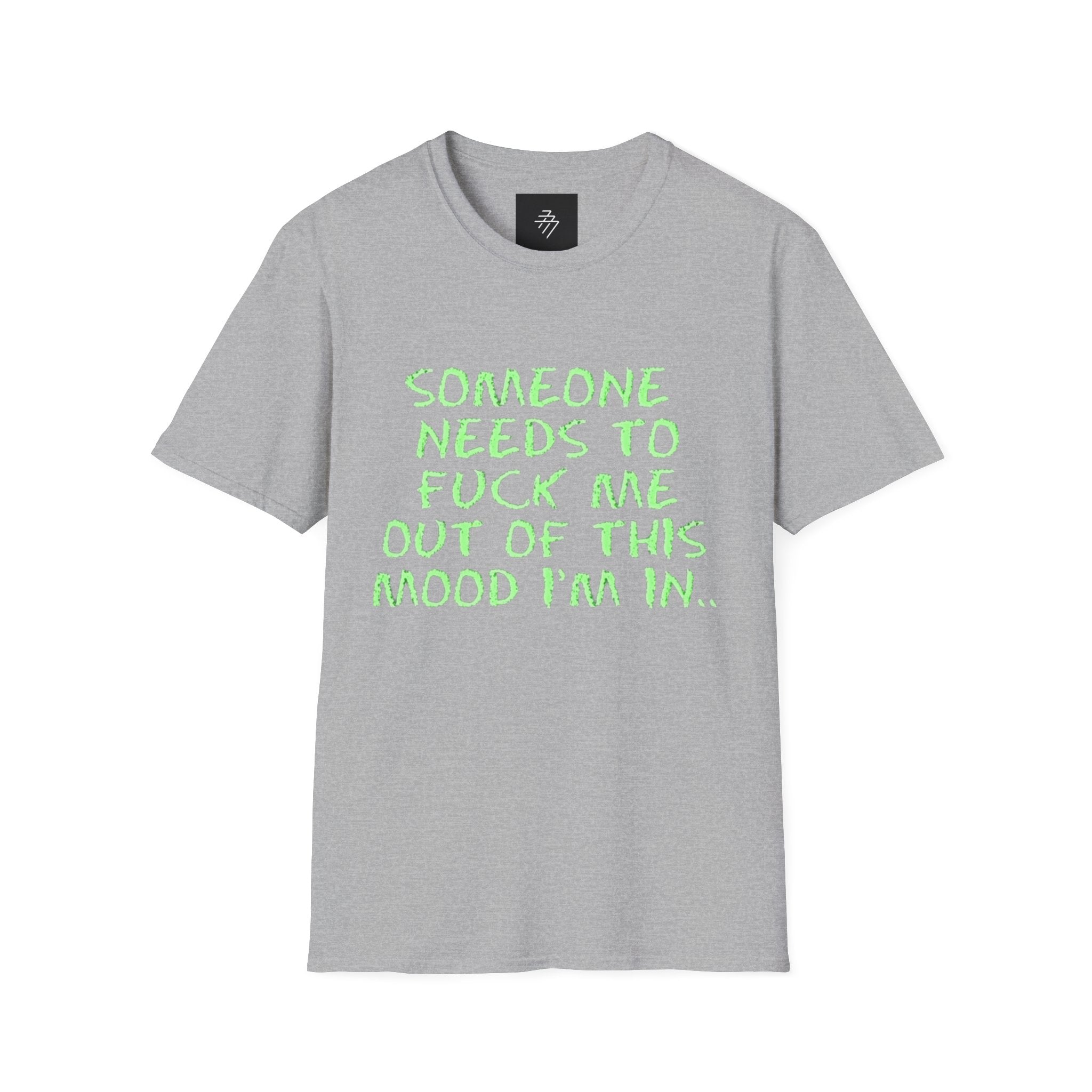 Someone Needs to Fuck Me Out of This Mood T-Shirt | Neon Green Text