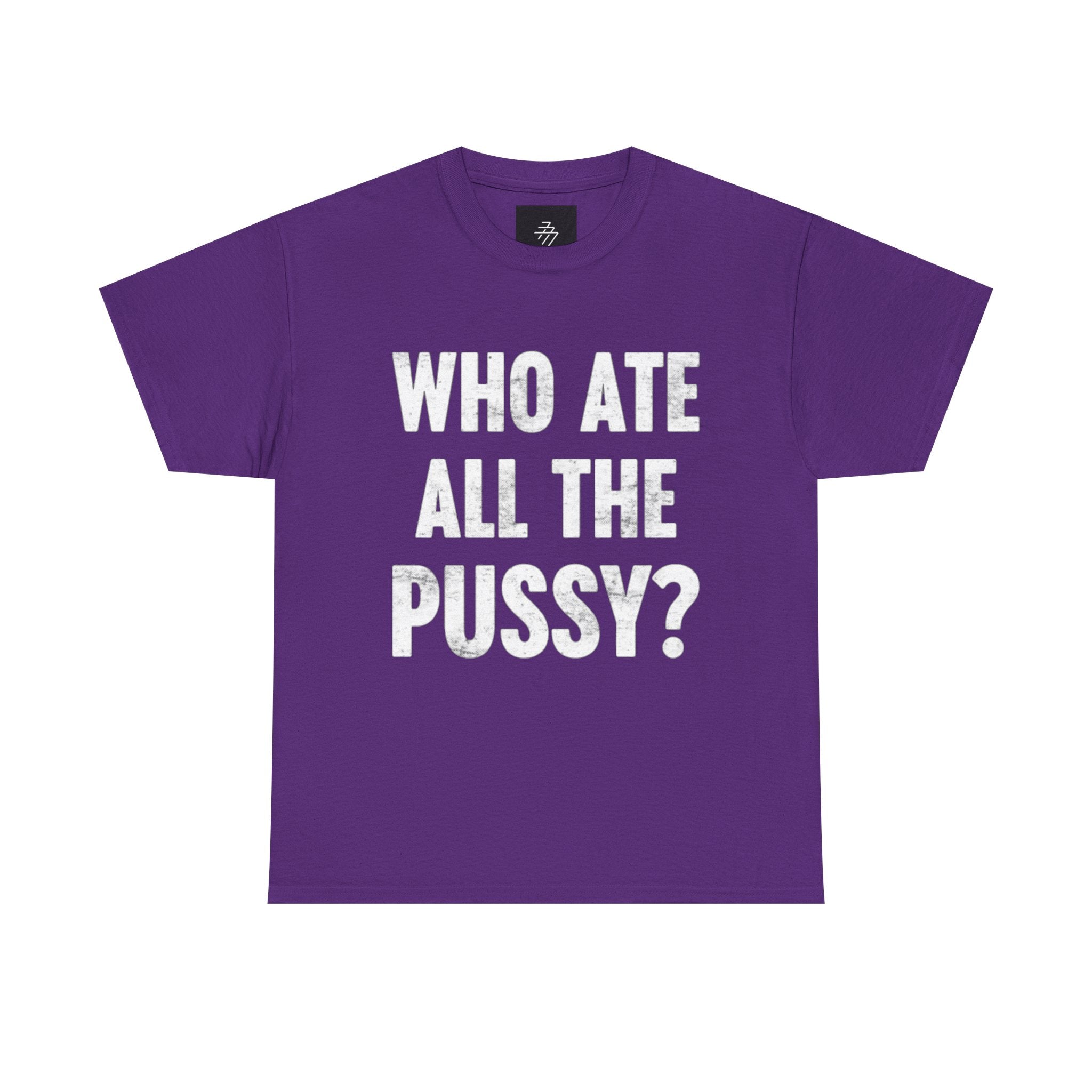 Graphic Tee — "Who Ate All The Pussy?" Bold Statement Shirt