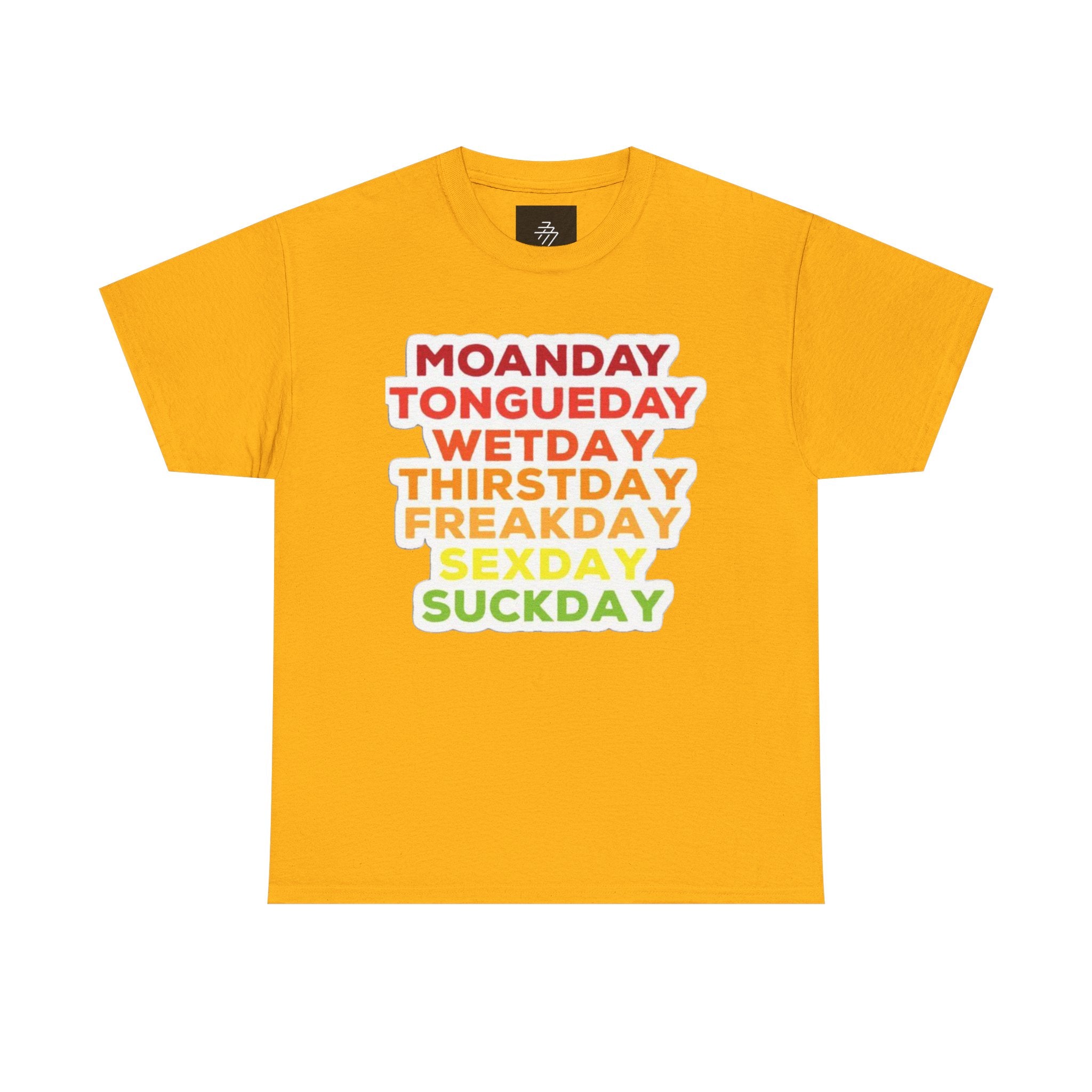 Funny Days of the Week T-Shirt — Moanday Tongueday Wetday Thirstday Freakday Sexday Suckday Tee