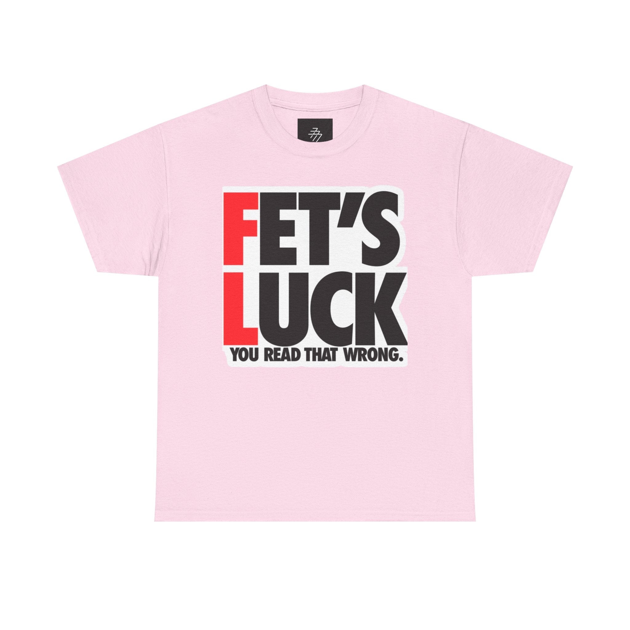 Funny Graphic Tee — “Fet's Luck: You Read That Wrong.”