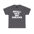 Graphic Tee — "Small Dick Big Dreams" Bold Statement T-Shirt