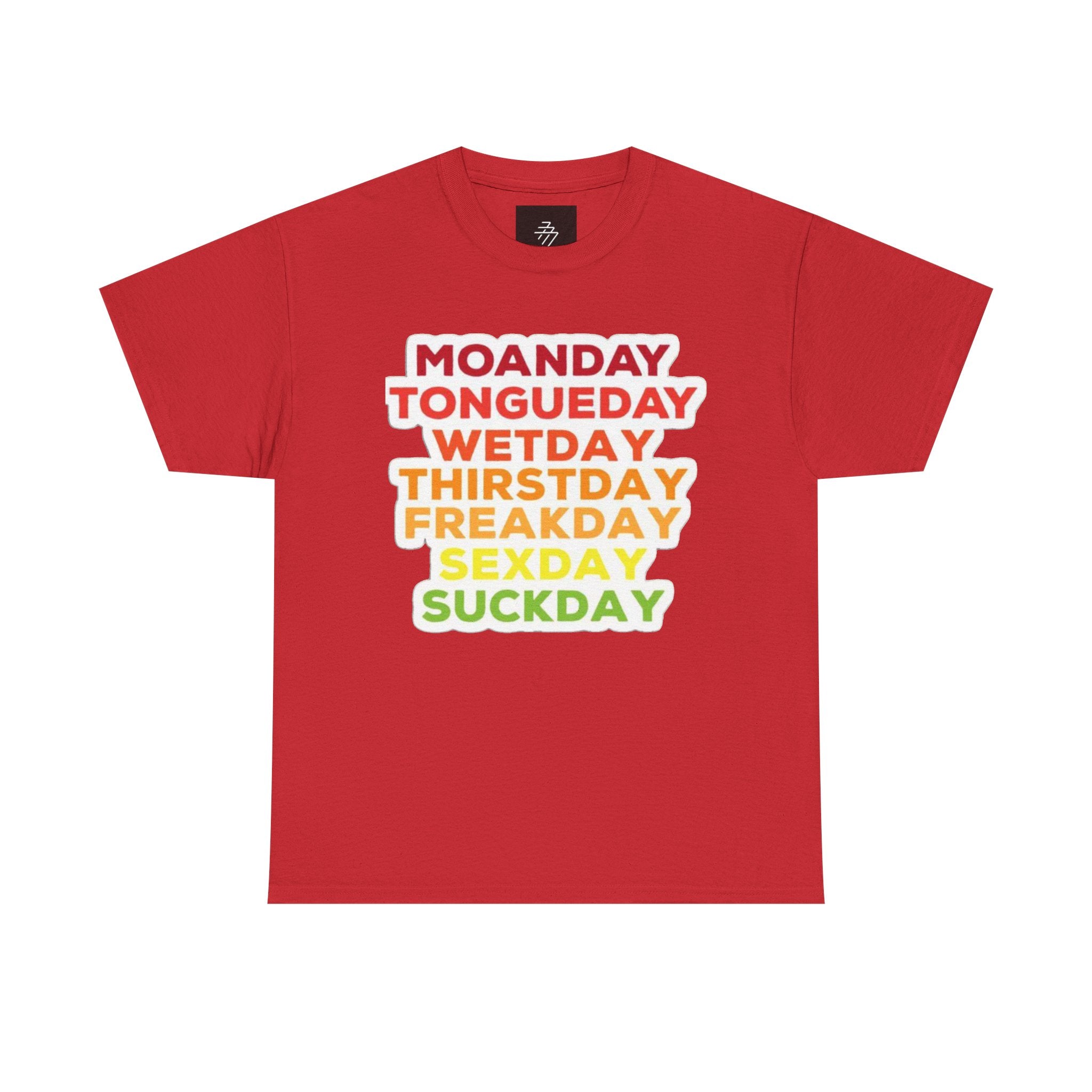 Funny Days of the Week T-Shirt — Moanday Tongueday Wetday Thirstday Freakday Sexday Suckday Tee