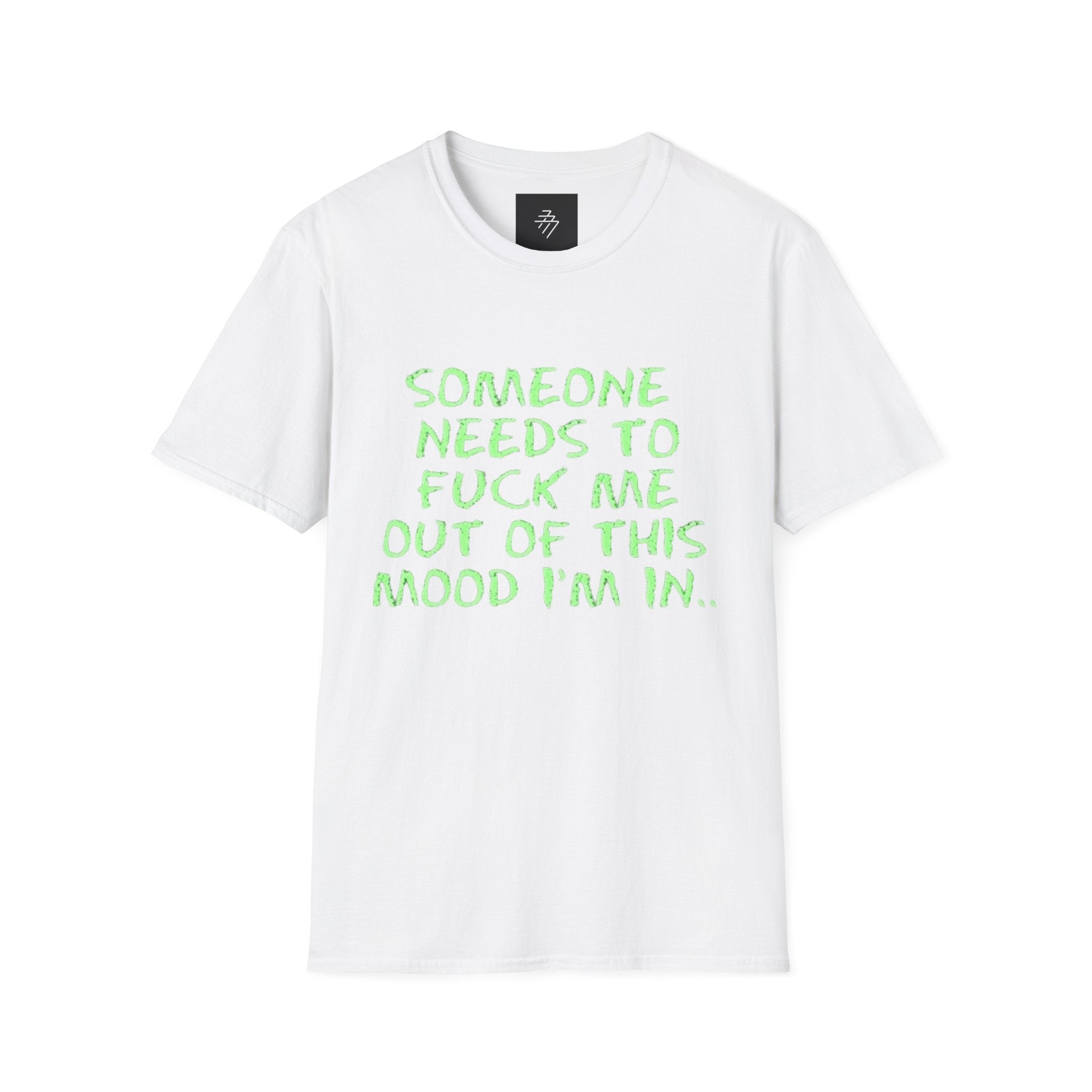 Someone Needs to Fuck Me Out of This Mood T-Shirt | Neon Green Text